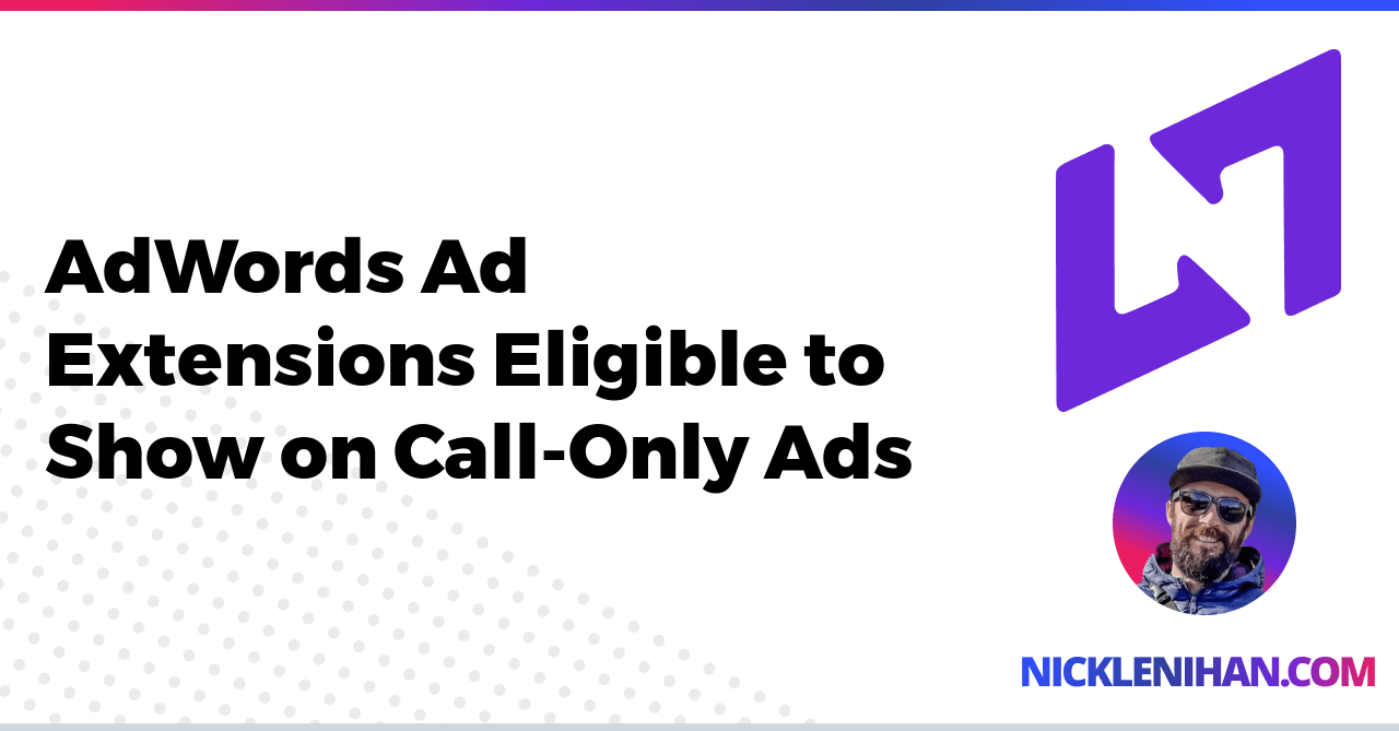 AdWords Ad Extensions Eligible to Show on Call-Only Ads