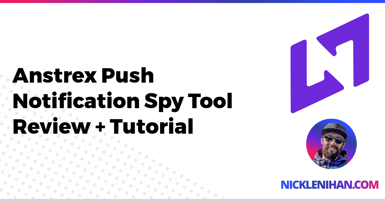 Anstrex Push Notification Spy Tool Review + Tutorial