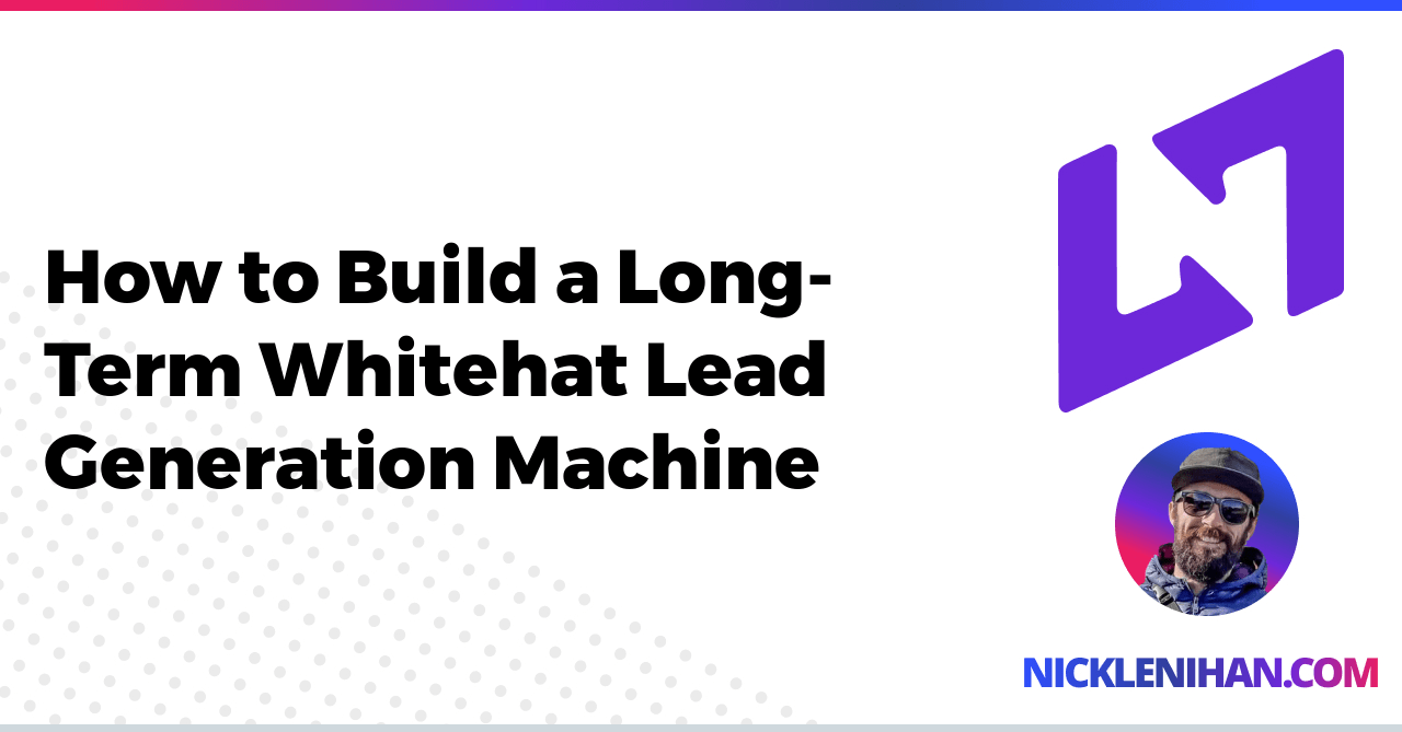 How to Build a Long-Term Whitehat Lead Generation Machine