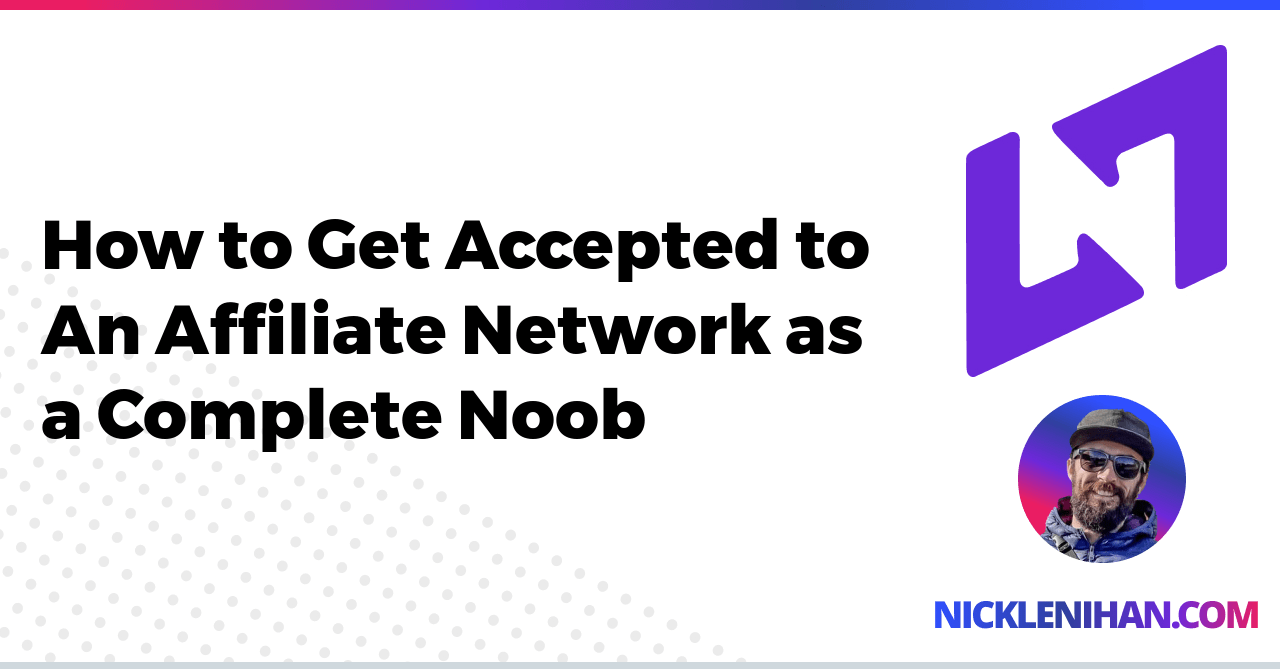 How to Get Accepted to An Affiliate Network as a Complete Noob