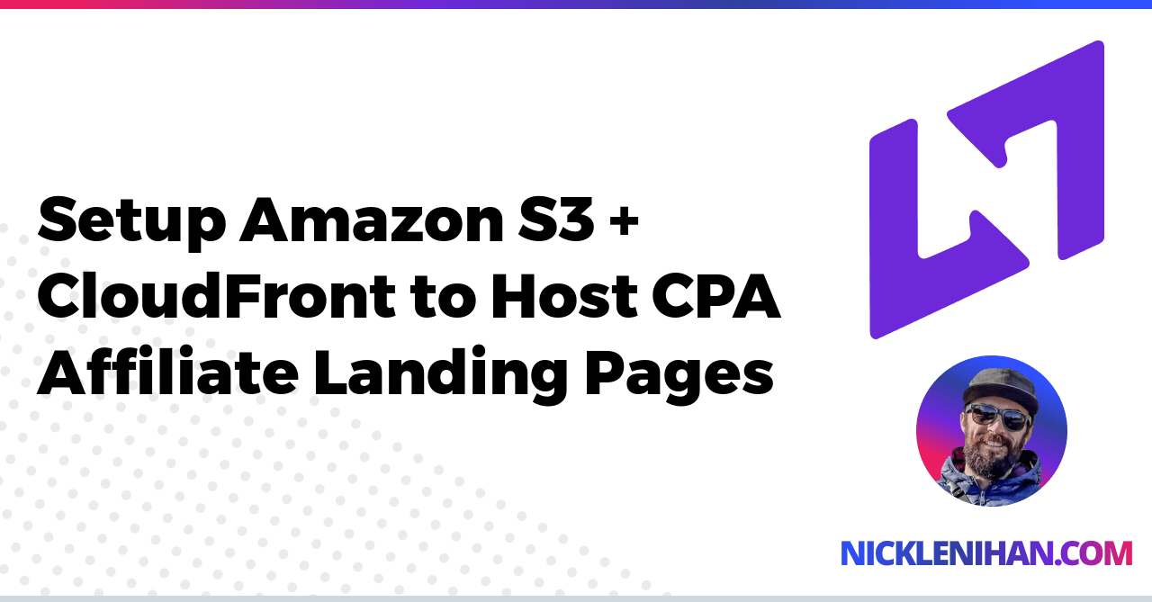 Setup Amazon S3 + CloudFront to Host CPA Affiliate Landing Pages