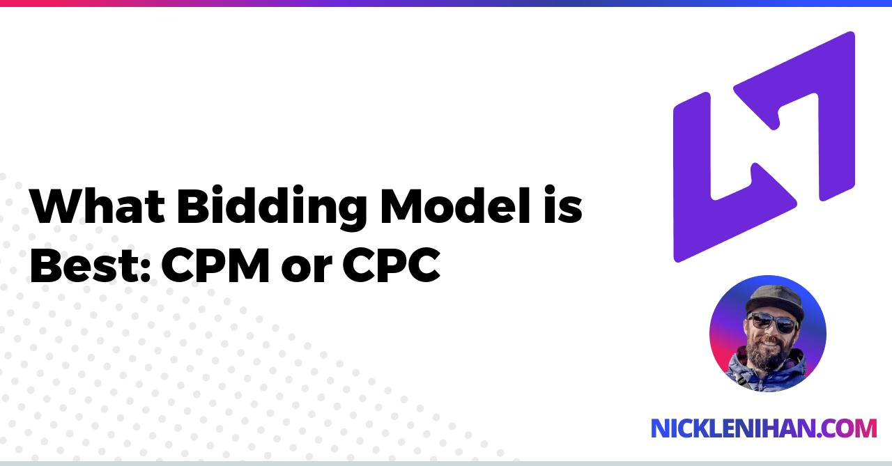 What Bidding Model is Best: CPM or CPC